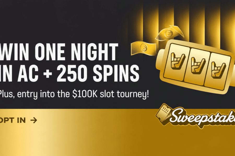 Win one night in AC plus 250 spins. Plus, entry into the 100K slot tourney! Opt in